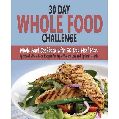 30 Day Whole Food Challenge - by  Christos Sarantos (Paperback)