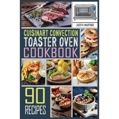 Cuisinart Convection Toaster Oven Cookbook - by  Judith Martino (Paperback)