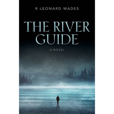 The River Guide - by  R Leonard Wades (Paperback)