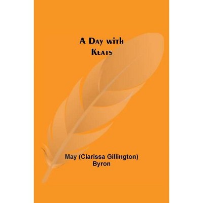 A Day with Keats - by  May Byron (Paperback)