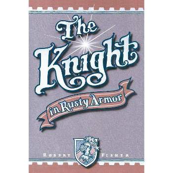 The Knight in Rusty Armor - by  Robert Fisher (Paperback)