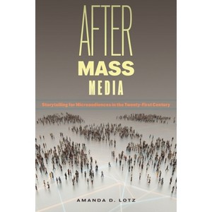 After Mass Media - (Critical Cultural Communication) by Amanda D Lotz - 1 of 1