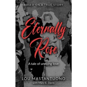 Eternally Rose - by  Lou Mastantuono (Paperback) - 1 of 1