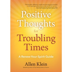 Positive Thoughts for Troubling Times - by  Allen Klein (Paperback) - 1 of 1