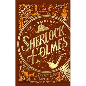 The Complete Sherlock Holmes Collection - by  Athur Conan Doyle (Hardcover)