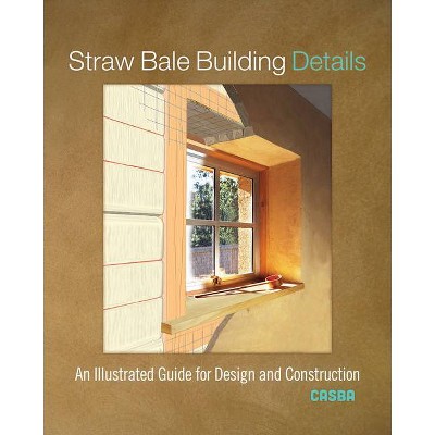 Straw Bale Building Details - by  Casba (Paperback)