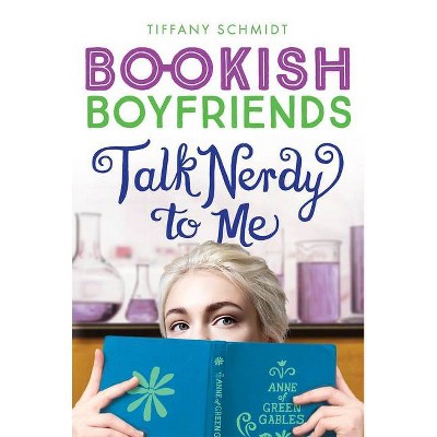 Talk Nerdy to Me - (Bookish Boyfriends) by  Tiffany Schmidt (Paperback)