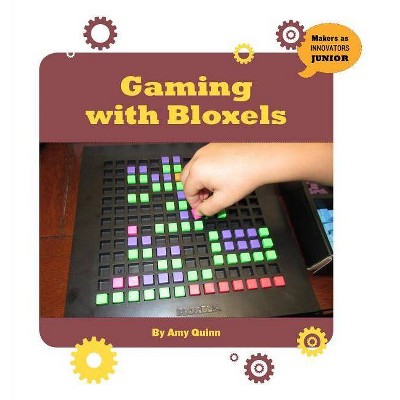 Gaming with Bloxels - (21st Century Skills Innovation Library: Makers as Innovators Junior) by  Amy Quinn (Paperback)