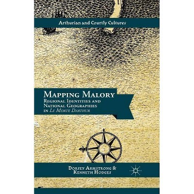 Mapping Malory - (Arthurian and Courtly Cultures) by  D Armstrong & K Hodges (Paperback)