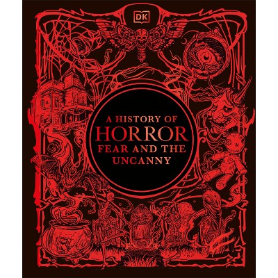 A History of Horror, Fear, and the Uncanny - (DK a History of) by  DK (Hardcover)