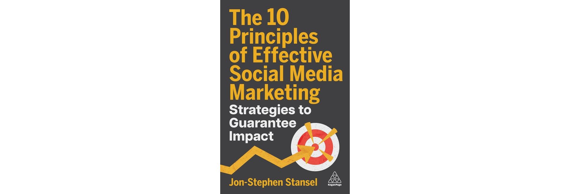 The 10 Principles of Effective Social Media Marketing - by  Jon-Stephen Stansel (Paperback)