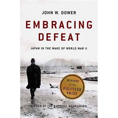 Embracing Defeat - by  John W Dower (Paperback)