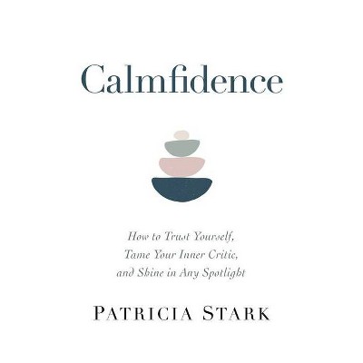 Calmfidence - by  Patricia Stark (Hardcover)