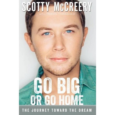  Go Big or Go Home - by  Scotty McCreery & Travis Thrasher (Paperback) 