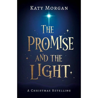 The Promise and the Light - by  Katy Morgan (Paperback)