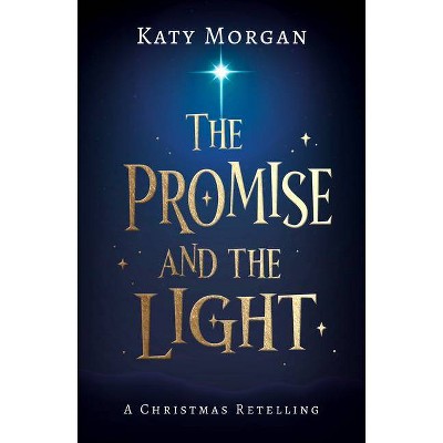 The Promise and the Light - by  Katy Morgan (Paperback)