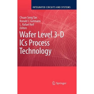 Wafer Level 3-D ICS Process Technology - (Integrated Circuits and Systems) by  Chuan Seng Tan & Ronald J Gutmann & L Rafael Reif (Hardcover) - 1 of 1