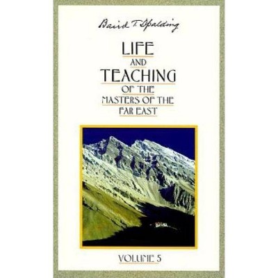 Life and Teaching of the Masters of the Far East - (Life & Teaching of the Masters of the Far East) by  Baird T Spalding (Paperback)