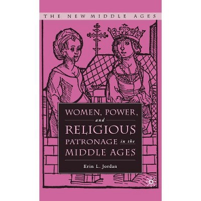 Women, Power, and Religious Patronage in the Middle Ages - (New Middle Ages) by  E Jordan (Hardcover)