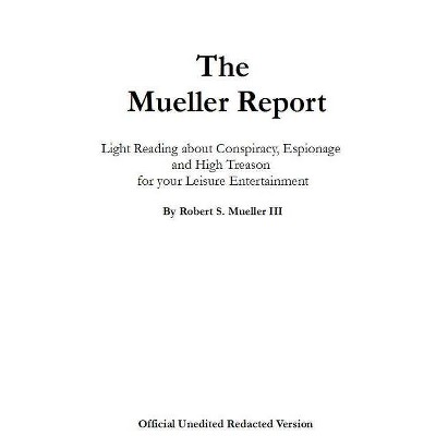The Mueller Report - (Us Government) by  Robert S Mueller (Hardcover)