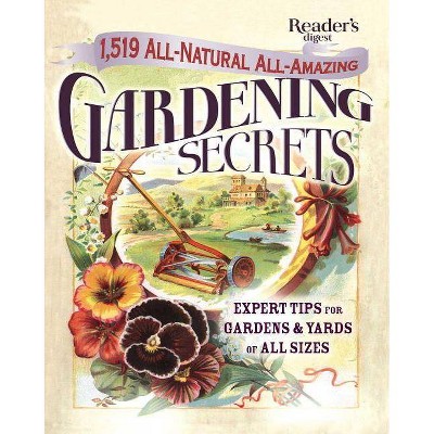 1519 All-Natural, All-Amazing Gardening Secrets - by  Editors of Reader's Digest (Hardcover)