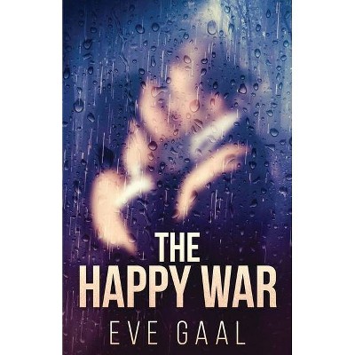 The Happy War - by  Eve Gaal (Paperback)