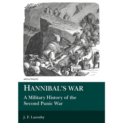 Hannibal's War: A Military History of the Second Punic War - (Aris and Phillips Classical Texts) by  J F Lazenby (Paperback)