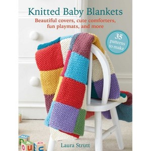 Knitted Baby Blankets: 35 Patterns to Make - by  Laura Strutt (Paperback) - 1 of 1