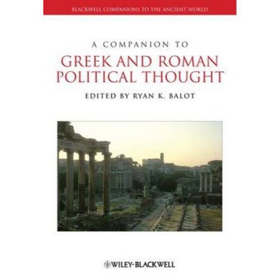 A Companion to Greek and Roman Political Thought - (Blackwell Companions to the Ancient World) by  Ryan K Balot (Paperback)