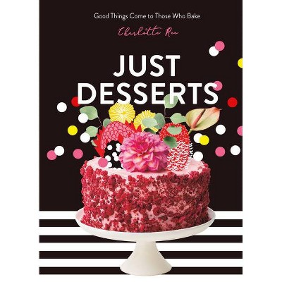 Just Desserts - by  Charlotte Ree (Hardcover)