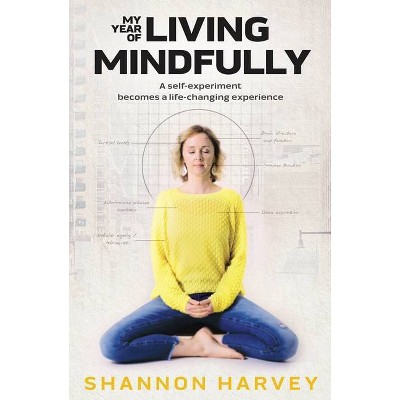 My Year of Living Mindfully - by  Shannon Harvey (Paperback)