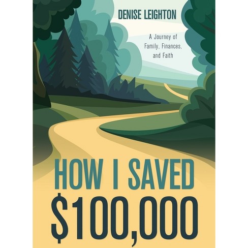 How I Saved $100,000 - by  Denise Leighton (Paperback) - image 1 of 1