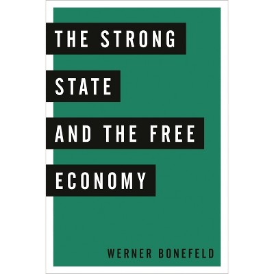 Strong State and the Free Economy - by  Werner Bonefeld (Paperback)