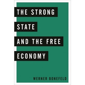 Strong State and the Free Economy - by  Werner Bonefeld (Paperback) - 1 of 1