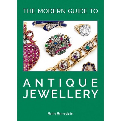 The Modern Guide to Antique Jewellery - by  Beth Bernstein (Hardcover)