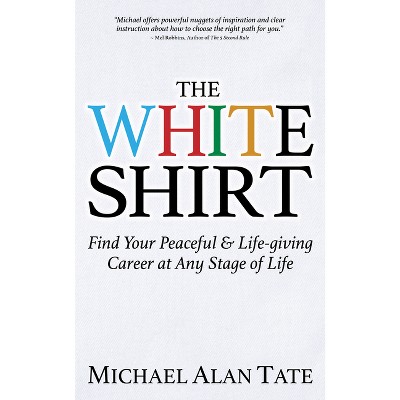 The White Shirt - by  Michael Alan Tate (Paperback)