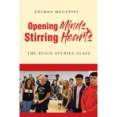 Opening Minds, Stirring Hearts - by  Colman McCarthy (Paperback)