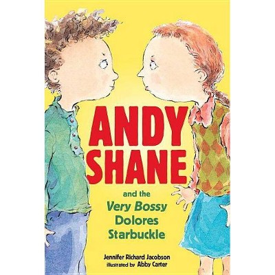 Andy Shane and the Very Bossy Dolores Starbuckle - by  Jennifer Richard Jacobson (Paperback)