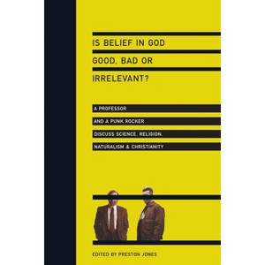 Is Belief in God Good, Bad or Irrelevant? - by  Preston Jones (Paperback) - 1 of 1
