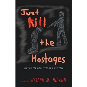 Just Kill the Hostages - by  Joseph M Niland (Paperback) - 1 of 1