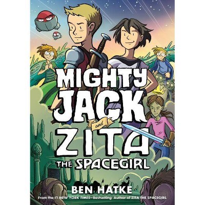 Mighty Jack and Zita the Spacegirl - by  Ben Hatke (Paperback)