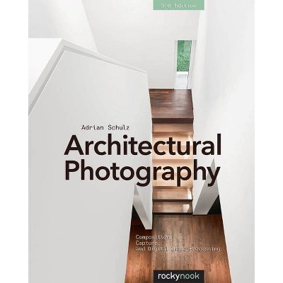 Architectural Photography - 3rd Edition by  Adrian Schulz (Paperback)