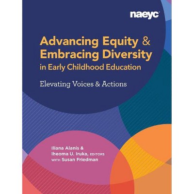 Advancing Equity and Embracing Diversity in Early Childhood Education: Elevating Voices and Actions - by  Iliana Alanís (Paperback)