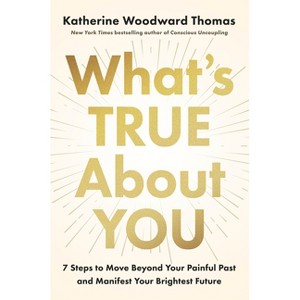 What's True about You - by  Katherine Woodward Thomas (Hardcover) - 1 of 1