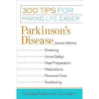 Parkinson's Disease - (300 Tips for Making Life Easier) 2nd Edition by  Shelley Peterman Schwarz (Paperback)