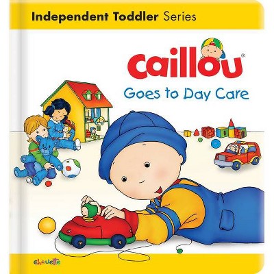 Caillou Goes to Day Care - (Caillou's Essentials) (Board Book)