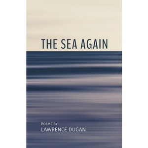 The Sea Again - by  Lawrence Dugan (Paperback) - 1 of 1