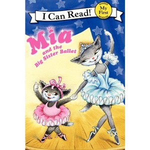 MIA and the Big Sister Ballet - (My First I Can Read) by  Robin Farley (Paperback) - 1 of 1