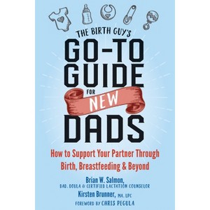 The Birth Guy's Go-To Guide for New Dads - by  Brian W Salmon & Kirsten Brunner (Paperback) - 1 of 1