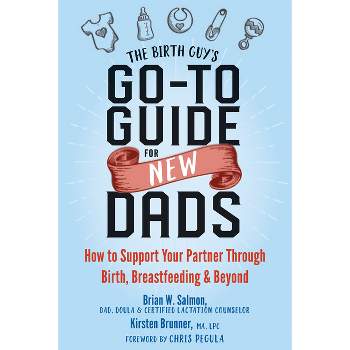 The Birth Guy's Go-To Guide for New Dads - by  Brian W Salmon & Kirsten Brunner (Paperback)